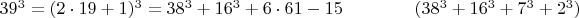 $  39^3 =  (2\cdot 19+1)^3  =  38^3 + 16^3 + 6\cdot 61 - 15  \qquad \qquad (38^3+16^3+7^3+2^3)$