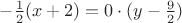 $- \frac 1 2 (x+2)=0 \cdot (y- \frac 9 2)$