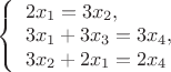 $
\left\{ \begin{array}{l}
2 x_1 = 3 x_2,\\
3x_1 + 3x_3 = 3x_4, \\
3x_2 + 2 x_1 = 2x_4
\end{array} \right.
$