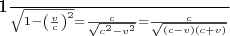 \frac 1{\sqrt{1-\left( \frac vc\right) ^2}}=\frac c{\sqrt{c^2-v^2}}=\frac c{\sqrt{(c-v)(c+v)}}