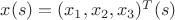 $x(s)=(x_1,x_2,x_3)^T(s)$