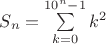 $S_n = \sum \limits_{k = 0}^{10^n - 1} k^2$