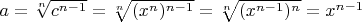 $a = \sqrt[n] {c^{n-1}} = \sqrt[n] {(x^n)^{n-1}} = \sqrt[n] {(x^{n-1})^n} = x^{n-1}$