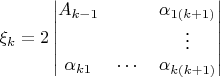 $$\xi_k=2\begin{vmatrix}
A_{k-1}&&\alpha_{1(k+1)}\\
&&\vdots\\
\alpha_{k 1}&\cdots&\alpha_{k(k+1)}
\end{vmatrix}$$