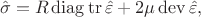 $$\hat \sigma = R \operatorname{diag}{\operatorname{tr} {\hat \varepsilon}} + 2 \mu \operatorname{dev}{ \hat \varepsilon},
$$