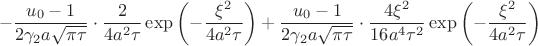 $$
-\dfrac{u_0-1}{2\gamma_2a\sqrt{\pi \tau}}\cdot\dfrac{2}{4a^2\tau}\exp\left(-\dfrac{\xi^2}{4a^2\tau}\right)
+\dfrac{u_0-1}{2\gamma_2a\sqrt{\pi \tau}}\cdot\dfrac{4\xi^2}{16a^4\tau^2}\exp\left(-\dfrac{\xi^2}{4a^2\tau}\right)
$$