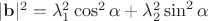 $|\mathbf b|^2=\lambda_1^2 \cos^2\alpha+\lambda_2^2 \sin^2\alpha$