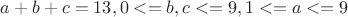$a+b+c=13,  0<=b,c<=9,  1<=a<=9$