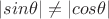 $\left|sin\theta\right|\neq \left|cos\theta\right|$