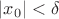 $|x_0|<\delta$