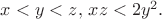 $x<y<z,\, xz<2y^2.$