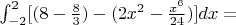 $ \int_{-2}^{2} [(8 - \frac{8}{3}) - (2x^2 - \frac{x^6}{24})] dx = $