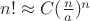$n! \approx C ({\frac n a})^n$
