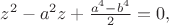 $z^2 - a^2 z + \frac{a^4-b^4}{2} = 0,$