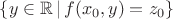 $\{y\in\mathbb{R}\,|\,f(x_0,y)=z_0\}$