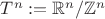 $T^n := \mathbb{R}^n/\mathbb{Z}^n$