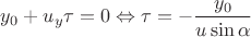 $y_0 + u_y \tau = 0 \Leftrightarrow \tau = -\dfrac{y_0}{u \sin \alpha}$