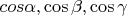 $\ cos\alpha, \cos\beta, \cos\gamma $