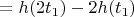 $= h(2t_1) - 2h(t_1)$