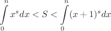 $$\int\limits_{0}^{n}x^sdx<S<\int\limits_{0}^{n}(x+1)^sdx$$