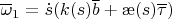 $\overline\omega_1=\dot s(k(s)\overline b+\ae(s)\overline \tau)$