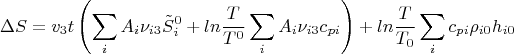 $$\Delta S=v_3t\left( \sum\limits_i^{}A_i\nu_{i3}\tilde S_i^0+ln\frac{T}{T^0}\sum\limits_i^{}A_i\nu_{i3}c_{pi}\right)+ln\frac{T}{T_0}\sum\limits_i^{}c_{pi}\rho_{i0}h_{i0}$$
