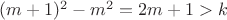 $(m+1)^2-m^2=2m+1>k$