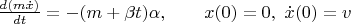 $\frac{d(m\dot x)}{dt}=-(m+\beta t)\alpha,\qquad x(0)=0,\ \dot x(0)=v$