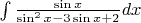 $\int \frac{\sin x}{\sin^2 x - 3\sin x + 2}dx$
