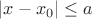 $|x-x_0|\leq a$ $|x-x_0|\leq a$