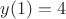 $y(1)=4$