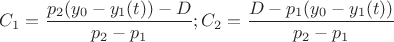 $C_1=\dfrac {p_2(y_0-y_1(t))-D} {p_2-p_1}; C_2=\dfrac {D-p_1(y_0-y_1(t))} {p_2-p_1}$