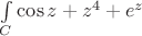 $\int\limits_{C}\cos{z}+z^4+e^z$