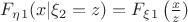 $F_\eta_1(x|\xi_2=z)=F_\xi_1\left(\frac x z \riht)$