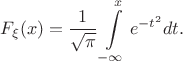 $$F_\xi(x)=\frac 1 {\sqrt{\pi}}\int\limits_{-\infty}^{x}  e^{-t^2} dt.$$