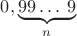 $0,\underbrace{99\dots \; 9}_{n}$