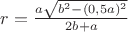 $r=\frac{a\sqrt{b^2-(0,5a)^2}}{2b+a}$