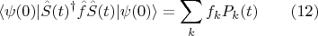$$\langle \psi(0)|\hat{S}(t)^{\dag}\hat{f}\hat{S}(t)|\psi(0)\rangle = \sum \limits_k f_k P_k(t) \qquad (12)$$