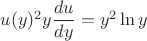 $u(y)^2y\dfrac{du}{dy}=y^2\ln y$