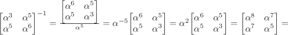 $\begin{bmatrix}\alpha^3&\alpha^5\\ \alpha^5&\alpha^6$\end{bmatrix}^{-1}=\frac{\begin{bmatrix}\alpha^6&\alpha^5\\ \alpha^5&\alpha^3$\end{bmatrix}}{\alpha^5}=\alpha^{-5}{\begin{bmatrix}\alpha^6&\alpha^5\\ \alpha^5&\alpha^3$\end{bmatrix}}=\alpha^2{\begin{bmatrix}\alpha^6&\alpha^5\\ \alpha^5&\alpha^3$\end{bmatrix}}={\begin{bmatrix}\alpha^8&\alpha^7\\ \alpha^7&\alpha^5$\end{bmatrix}}=$
