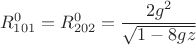 $$R^0_{101}=R^0_{202}=\frac{2g^2}{\sqrt{1-8gz}}$$