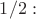 $1/2:$
