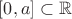 $\left[0,a\right] \subset \mathbb{R}$