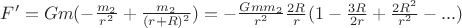 $F' = G m(-\frac{m_2}{r^2} + \frac{m_2}{(r+R)^2}) = -\frac{G m m_2 }{r^2} \frac{2 R}{r} (1 - \frac{3 R}{2 r} + \frac{2 R^2}{r^2} - ...)$ $F' = G m(-\frac{m_2}{r^2} + \frac{m_2}{(r+R)^2}) = -\frac{G m m_2 }{r^2} \frac{2 R}{r} (1 - \frac{3 R}{2 r} + \frac{2 R^2}{r^2} - ...)$