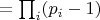 $=\prod_i (p_i-1)$