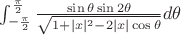 $\int_{-\frac \pi 2}^{\frac \pi 2} \frac{\sin{\theta}\sin{2 \theta}}{\sqrt{1+|x|^2-2|x|\cos{\theta}}}d \theta$