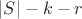 $|S| - k - r$