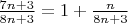 $ \frac  {7n+3} {8n+3}=  1 + \frac  {n} {8n+3}$
