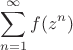 $$\sum\limits_{n=1}^{\infty}f(z^n)$$