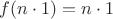 $f(n\cdot 1)=n\cdot 1$